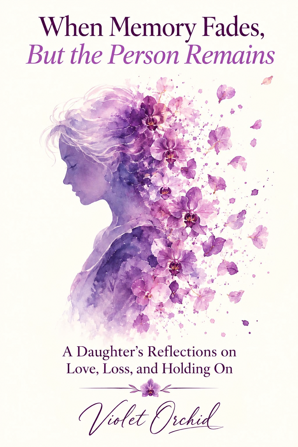 Front cover of When Memory Fades, But the Person Remains by Violet Orchid